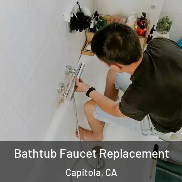 Bathtub Faucet Replacement Capitola, CA