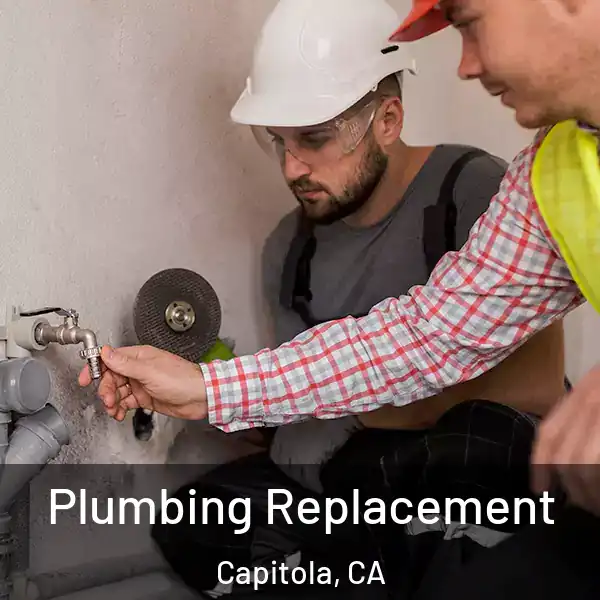  Plumbing Replacement Capitola, CA